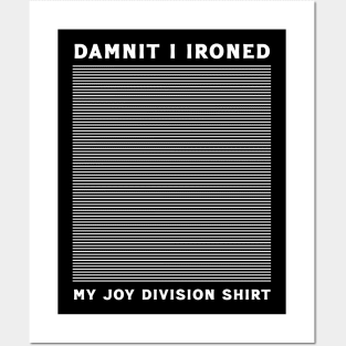 Dumnit I Ironed My Joy Division Shirt Posters and Art